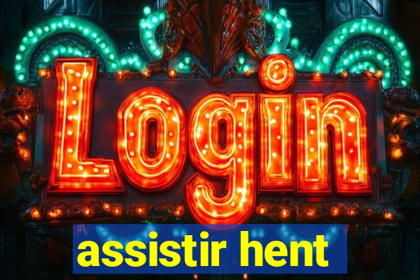 assistir hent